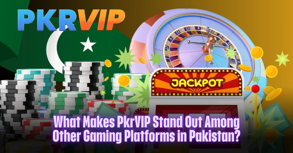 What Makes Pkr-VIP Stand Out Among Other Gaming Platforms in Pakistan